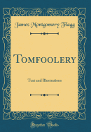 Tomfoolery: Text and Illustrations (Classic Reprint)