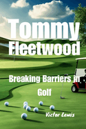 Tommy Fleetwood: Breaking Barriers in Golf