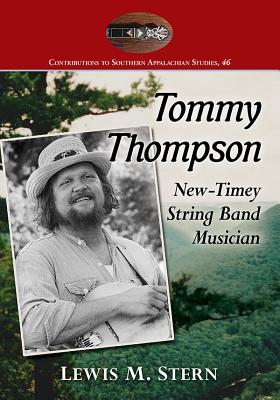 Tommy Thompson and the Banjo: The Life of a North Carolina Old-Time Music Revivalist - Stern, Lewis M.