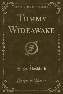 Tommy Wideawake (Classic Reprint) - Bashford, H H, Sir