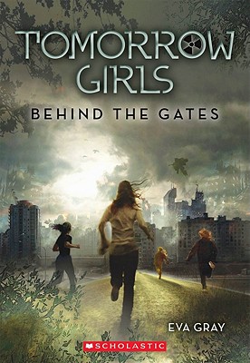 Tomorrow Girls: #1 Behind the Gates - Gray, Eva
