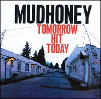 Tomorrow Hit Today - Mudhoney