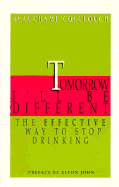 Tomorrow I'll Be Different: The Effective Way to Stop Drinking