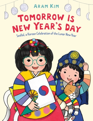 Tomorrow Is New Year's Day: Seollal, a Korean Celebration of the Lunar New Year - Kim, Aram (Illustrator)