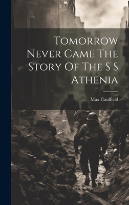 Tomorrow Never Came The Story Of The S S Athenia - Caulfield, Max