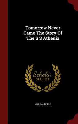 Tomorrow Never Came The Story Of The S S Athenia - Caulfield, Max