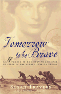 Tomorrow to Be Brave: A Memoir of the Only Woman Ever to Serve in the French Foreign Legion