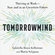 TomorrowMind: Thrive at Work with Resilience, Creativity and Connection, Now and in an Uncertain Future