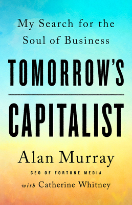 Tomorrow's Capitalist: My Search for the Soul of Business - Murray, Alan, and Whitney, Catherine