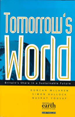 Tomorrow's World: Britain's share in a sustainable future - McLaren, Duncan, and Bullock, Simon, and Yousuf, Nusrat