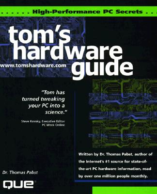 Tom's Hardware High Performance PC Secrets - Pabst, Thomas, and Desmond, Michael, and Barber, Larry