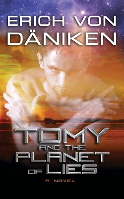 Tomy and the Planet of Lies - Von Daniken, Erich, and Daniken, Erich Von