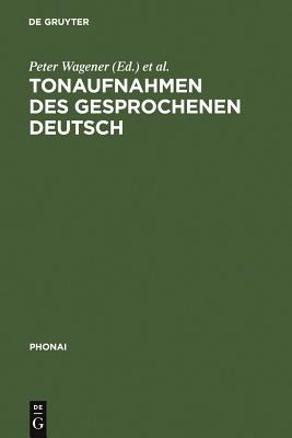 Tonaufnahmen des gesprochenen Deutsch - Wagener, Peter (Editor), and Bausch, Karl-Heinz (Editor)