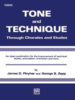 Tone and Technique: Through Chorales and Etudes (Trombone) - Ployhar, James D, and Zepp, George B