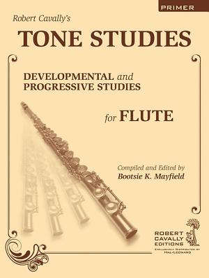 Tone Studies - Primer: Developmental and Progressive Studies for Flute - Cavally, Robert (Composer), and Mayfield, Bootsie K (Editor)