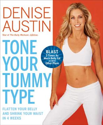 Tone Your Tummy Type: Flatten Your Belly and Shrink Your Waist in 4 Weeks - Austin, Denise