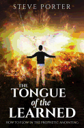 Tongue of the Learned: How to Flow in the Prophetic Anointing