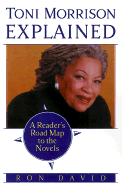 Toni Morrison Explained: A Reader's Road Map to the Novels - Random House, and David, Ron