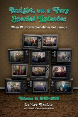 Tonight, On A Very Special Episode When TV Sitcoms Sometimes Got Serious Volume 2 (hardback): 1986-1998: 1957-1985 - Gambin, Lee