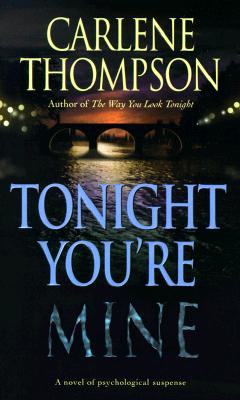 Tonight You're Mine: A Novel of Psychological Suspense - Thompson, Carlene, and Thompson, Caroline