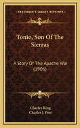 Tonio, Son of the Sierras: A Story of the Apache War (1906)