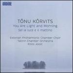 Tonu Korvits: You Are Light and Morning
