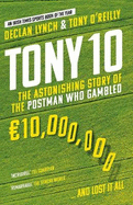 Tony 10: The Astonishing Story of the Postman who Gambled 10,000,000 ... and lost it all