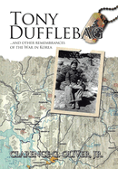 Tony Dufflebag ...and Other Remembrances of the War in Korea: A Soldier's Story