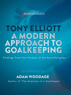 Tony Elliott: A Modern Approach to Goalkeeping: Findings from five formats of the beautiful game