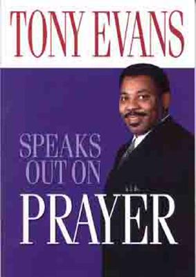 Tony Evans Speaks Out on Prayer - Evans, Tony
