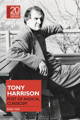 Tony Harrison: Poet of Radical Classicism - Hall, Edith, and Jansen, Laura (Editor)