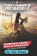 Tony Hawk's Pro Skater 1 + 2 Complete Guide: Tips, Tricks, Strategies and More