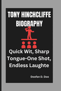 Tony Hinchcliffe Biography: Quick Wit, Sharp Tongue-One Shot, Endless Laughte