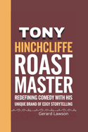 Tony Hinchcliffe: The Roast Master Redefining Comedy with His Unique Brand of Edgy Storytelling