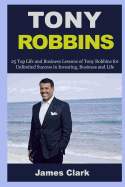 Tony Robbins: 25 Business Lessons of Tony Robbins and 23 Life Lessons of Warren Buffett (Tony Robbins, Money, Business, Success, Investing, Self Confidence, Self Esteem, Building Confidence)