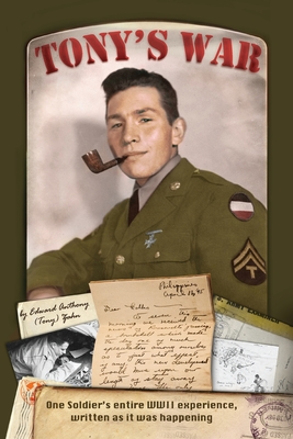 Tony's War: One soldier's entire WWII experience, written as it was happening - Zahn, Edward Anthony (Tony)