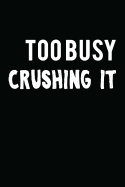 Too Busy Crushing It: Novelty Blank Notebook Journal Gift