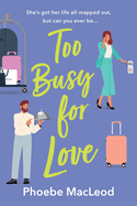 Too Busy for Love: The BRAND NEW hilarious, forced proximity romantic comedy from TOP TEN BESTELLER Phoebe MacLeod for summer 2024