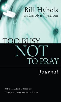 Too Busy Not to Pray Journal - Hybels, Bill, and Nystrom, Carolyn, Ms.