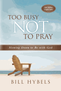 Too Busy Not to Pray: Slowing Down to Be with God