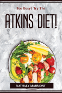 Too Busy? Try The Atkins Diet!