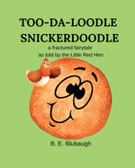 Too-Da-Loodle Snickerdoodle: a fractured fairytale as told by the Little Red Hen