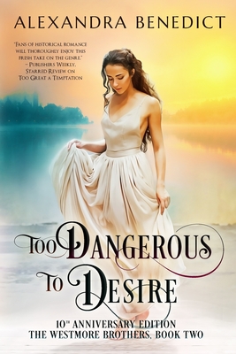 Too Dangerous to Desire: 10th Anniversary Edition - Benedict, Alexandra
