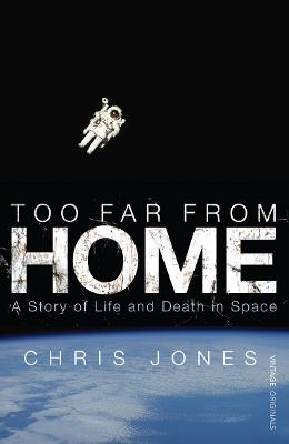Too Far From Home: A Story of Life and Death in Space - Jones, Chris