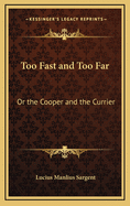 Too Fast and Too Far: Or the Cooper and the Currier