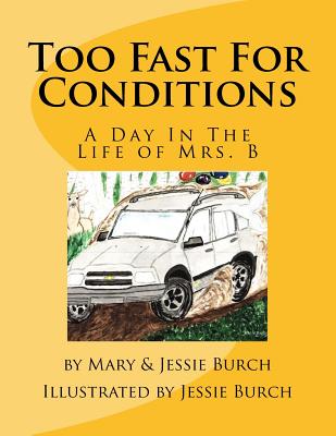 Too Fast For Conditions: A Day In The Life of Mrs. B - Burch, Jessie E, and Burch, Mary a