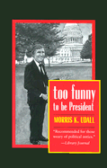 Too Funny to Be President - Udall, Morris K