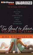 Too Good to Leave, Too Bad to Stay: A Step-By-Step Guide to Help You Decide Whether to Stay in or Get Out of Your Relationship