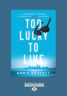 Too Lucky to Live: A Somebody's Bound to Wind Up Dead Mystery - Hogsett, Annie
