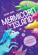 Too Many Dolphins! (Mermicorn Island #3): Volume 3